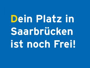 Dein Platz in Saarbrücken ist noch frei